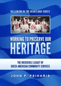 Cover of Working to Preserve Our Heritage by John P. Psiharis
