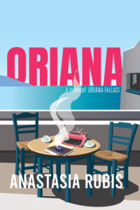 Book cover of Oriana: A Novel of Oriana Fallaci by Anastasia Rubis. Image of a balcony overlooking the sea. Two chairs at a small table with coffee and a typewriter on top