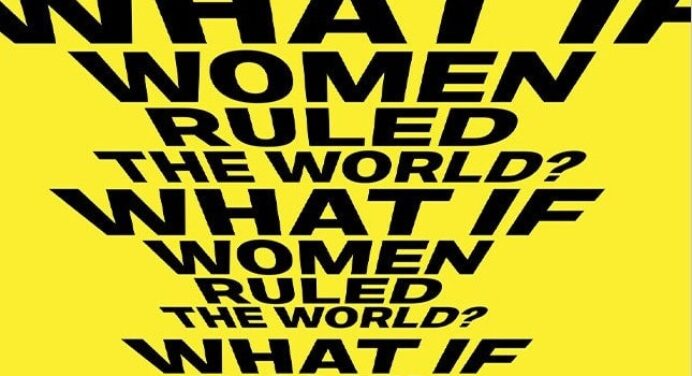 What if Women Ruled the World?